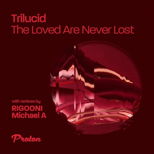 Trilucid - The Loved Are Never Lost [PROTON0522]